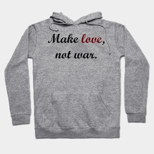 Make love, not war. Hoodie